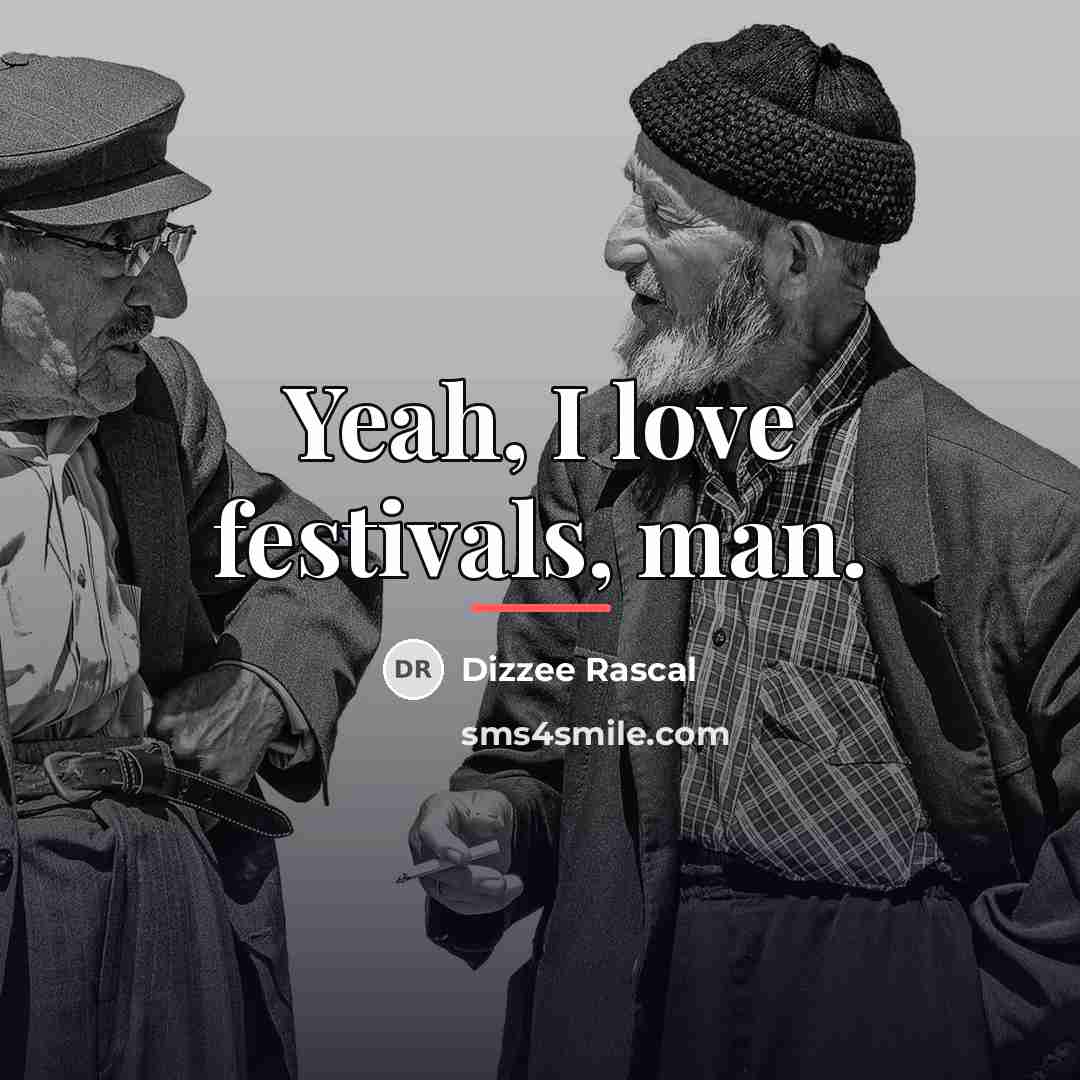 “Yeah, I love festivals, man.…” quote by Dizzee Rascal