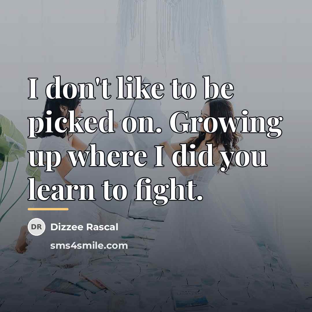 “I don't like to be picked on. Growing up where…” quote by Dizzee Rascal