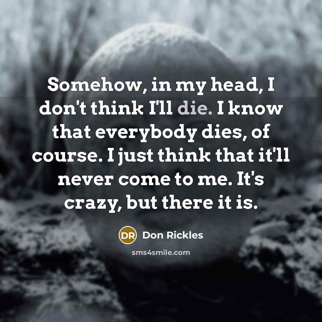 “Somehow, in my head, I don't think I'll die. I…” quote by Don Rickles