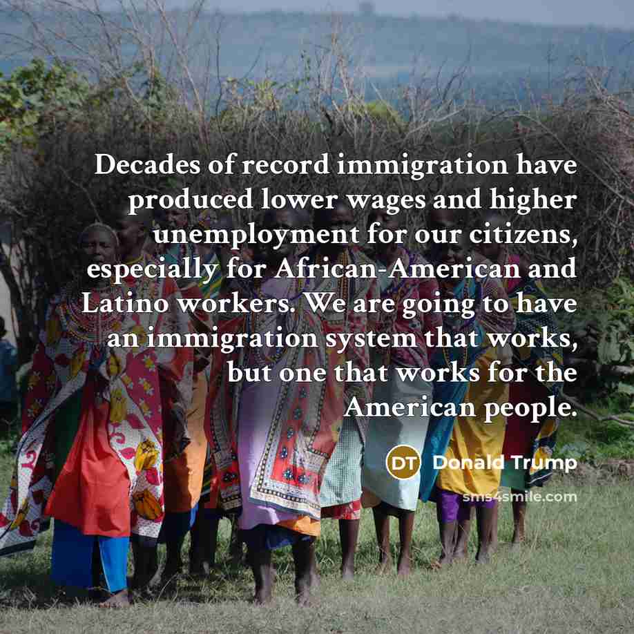 “Decades of record immigration have produced lower wages and higher…” quote by Donald Trump