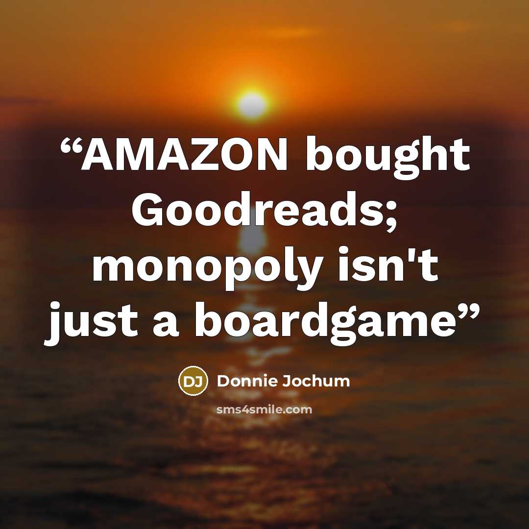 “AMAZON bought Goodreads; monopoly isn't just a boardgame” quote by Donnie Jochum