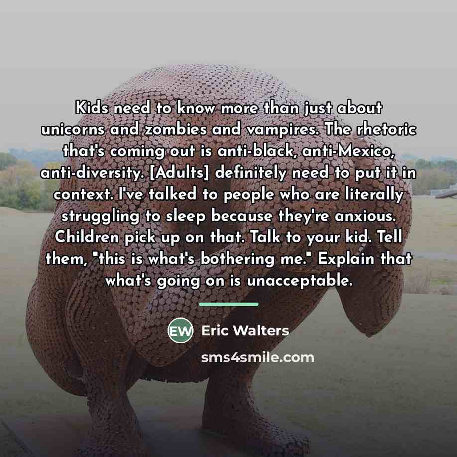“Kids need to know more than just about unicorns and…” quote by Eric Walters