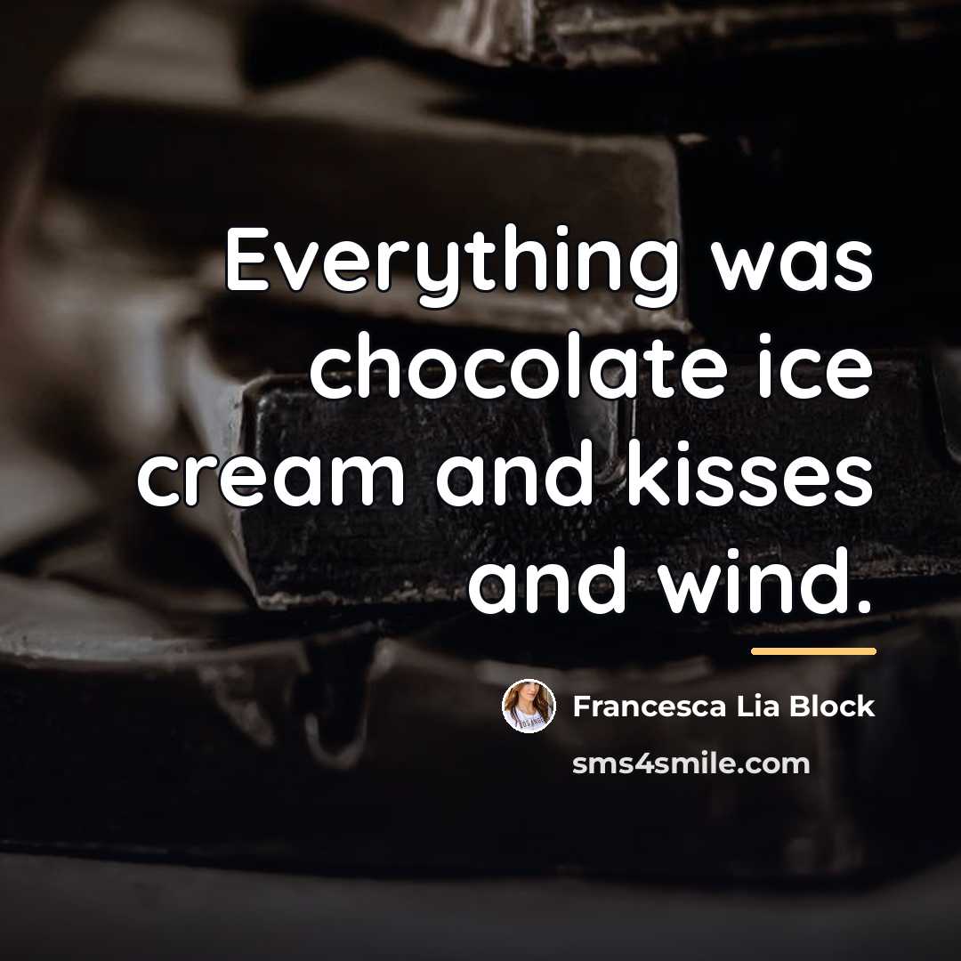 “Everything was chocolate ice cream and kisses and wind.…” quote by Francesca Lia Block