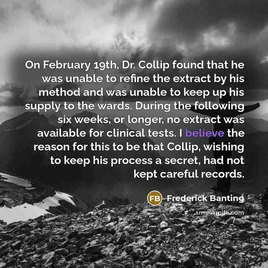 “On February 19th, Dr. Collip found that he was unable…” quote by Frederick Banting