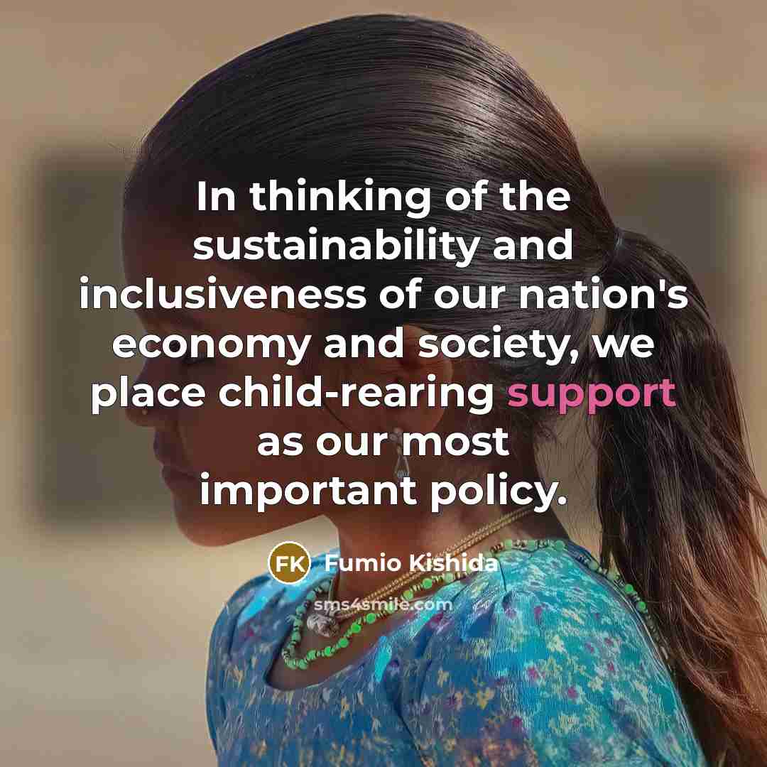 “In thinking of the sustainability and inclusiveness of our nation's…” quote by Fumio Kishida