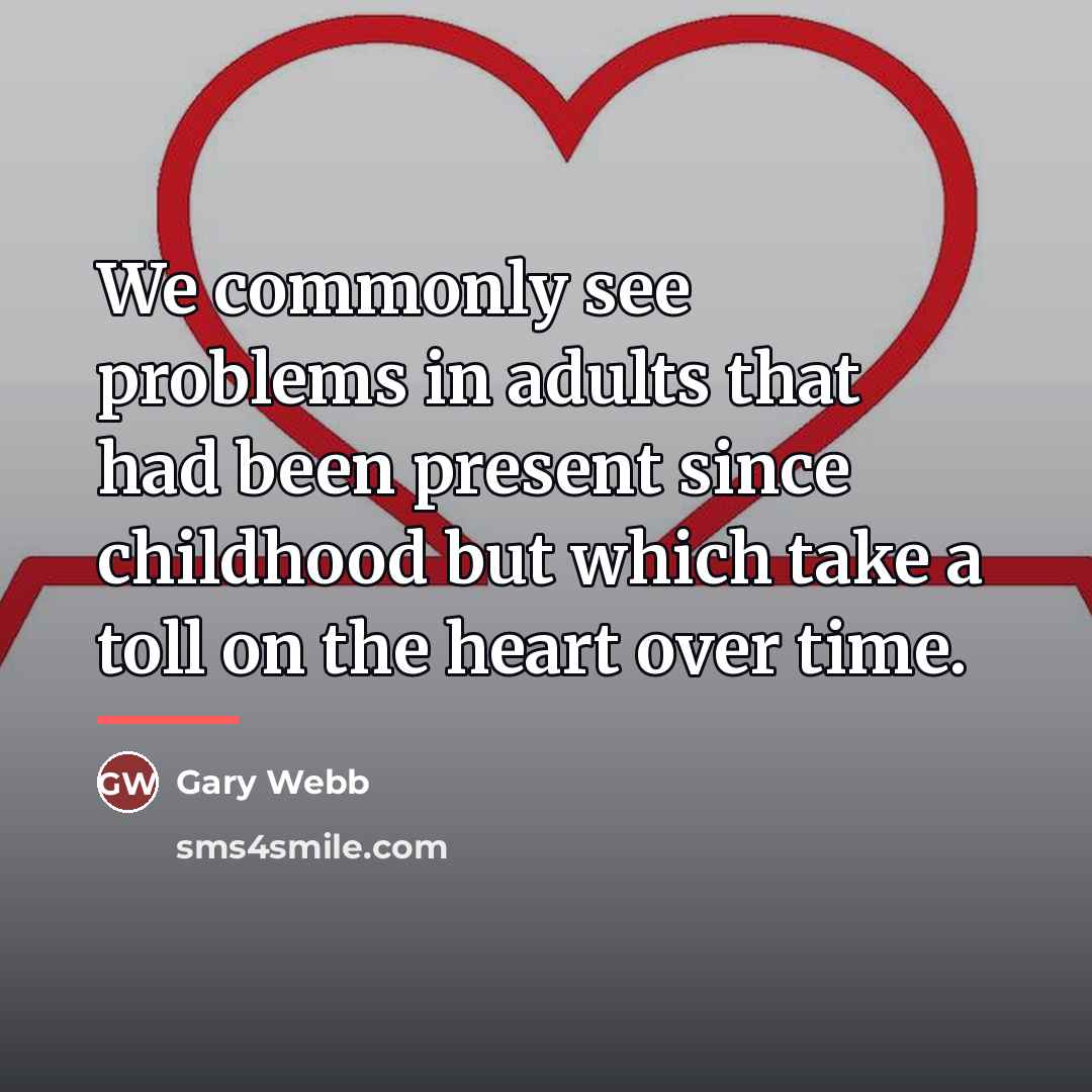 “We commonly see problems in adults that had been present…” quote by Gary Webb