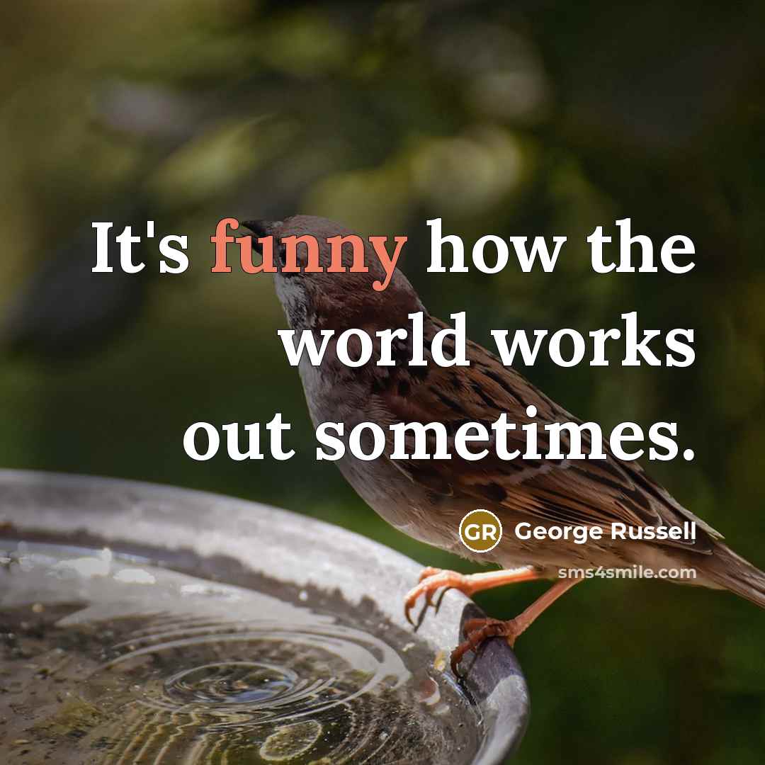 “It's funny how the world works out sometimes.…” quote by George Russell