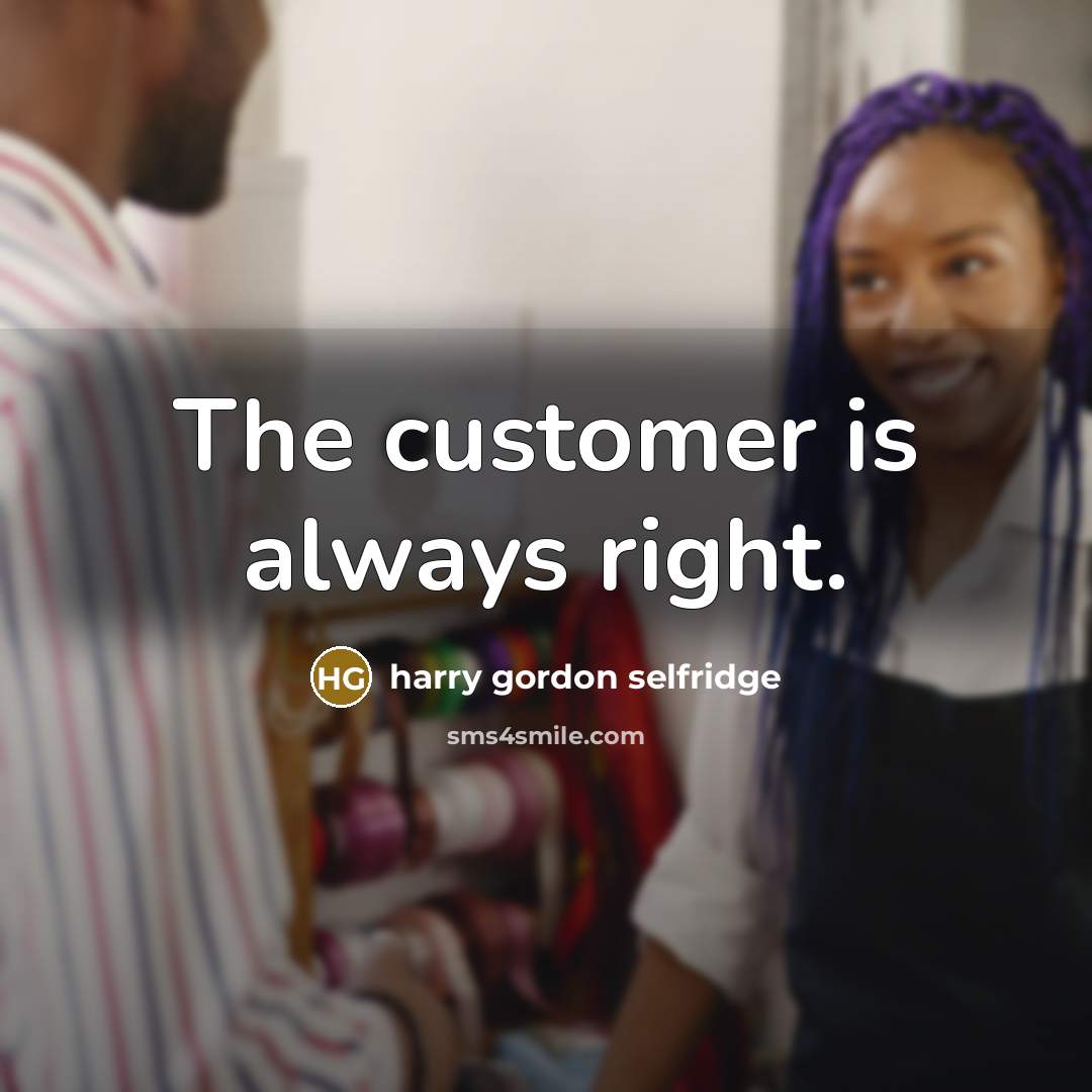 “The customer is always right.…” quote by Harry Gordon Selfridge