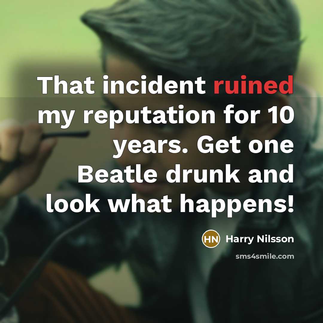 “That incident ruined my reputation for 10 years. Get one…” quote by Harry Nilsson