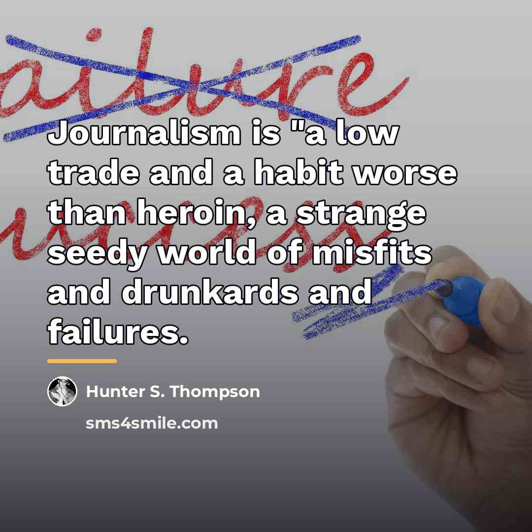 “Journalism is "a low trade and a habit worse than…” quote by Hunter S. Thompson
