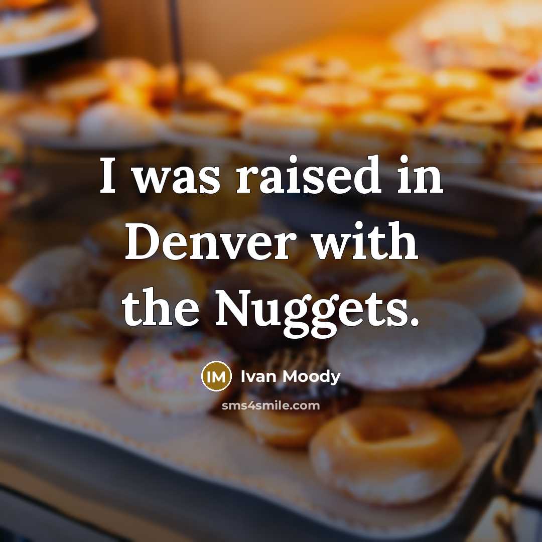 “I was raised in Denver with the Nuggets.…” quote by Ivan Moody