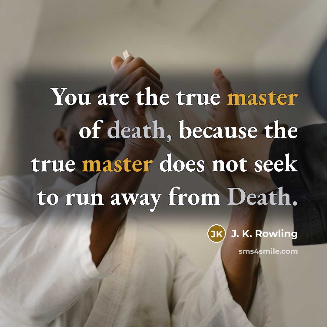 “You are the true master of death, because the true…” quote by J. K. Rowling