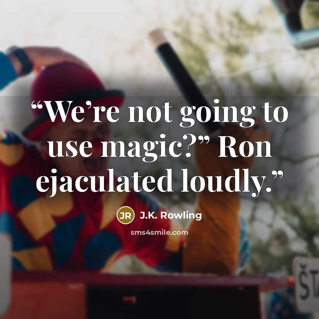 “We’re not going to use magic?” Ron ejaculated loudly.” quote by J.K. Rowling