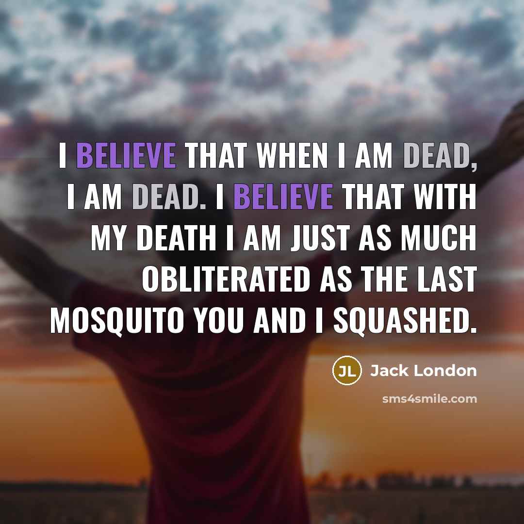 “I believe that when I am dead, I am dead.…” quote by Jack London