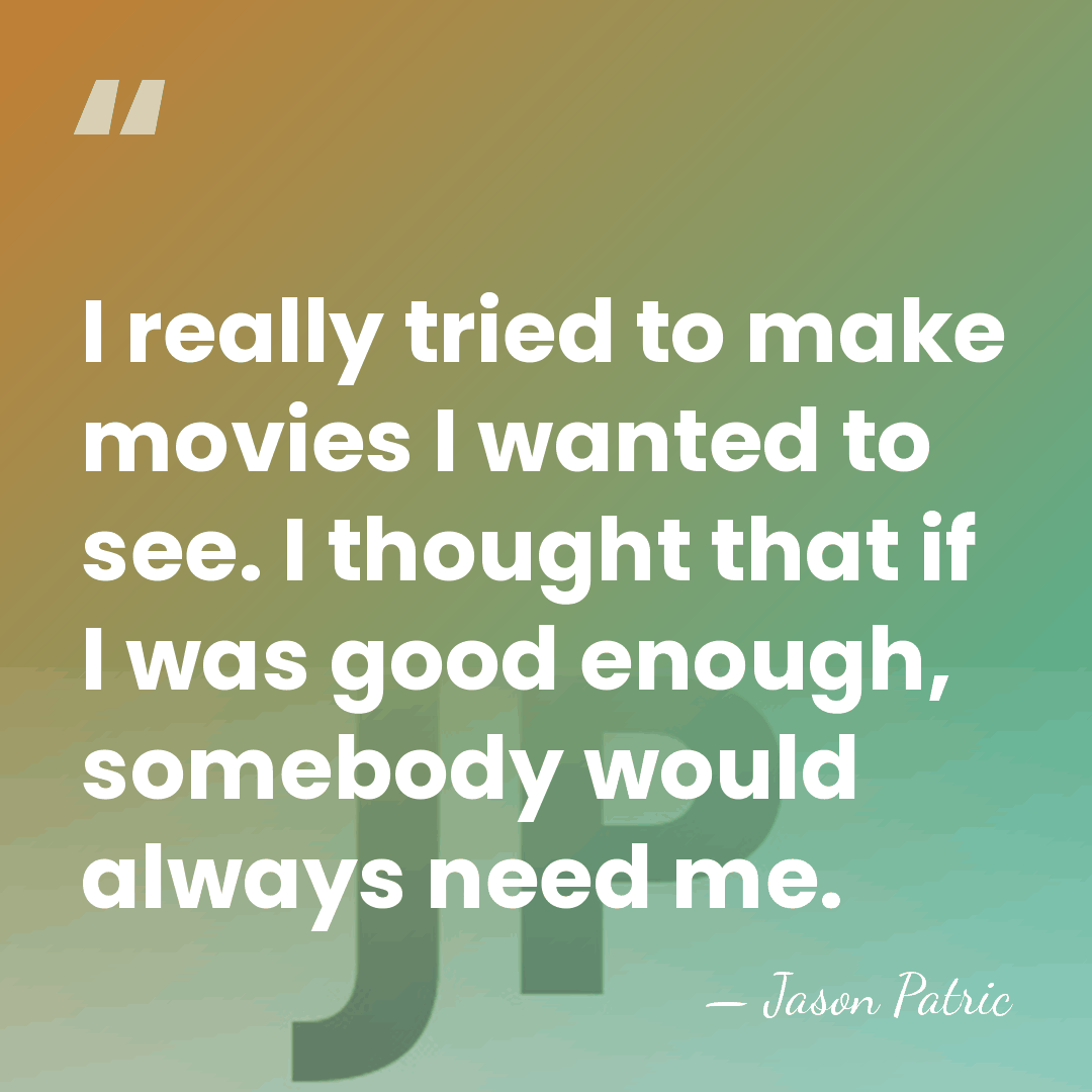 I really tried to make movies I wanted to see. I thought&hellip; - Jason Patric