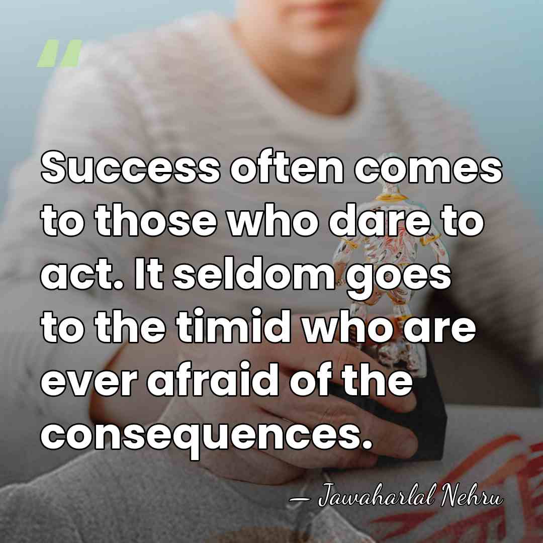 Success often comes to those who dare to act. It seldom goes&hellip; - Jawaharlal Nehru
