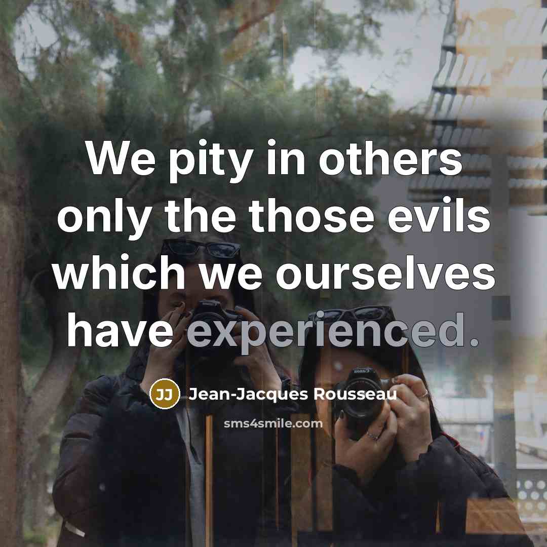 “We pity in others only the those evils which we…” quote by Jean-Jacques Rousseau