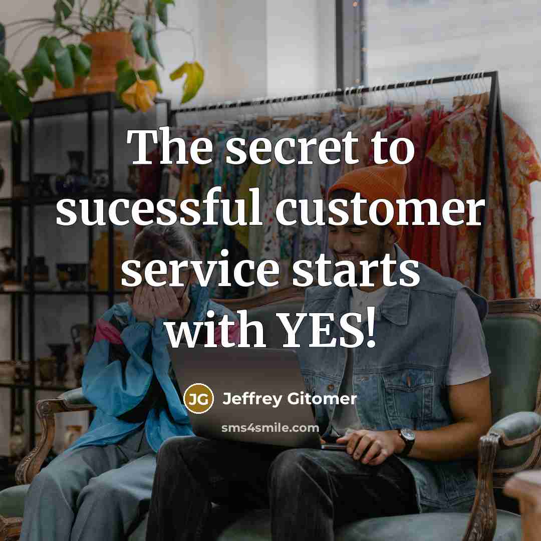 “The secret to sucessful customer service starts with YES!…” quote by Jeffrey Gitomer