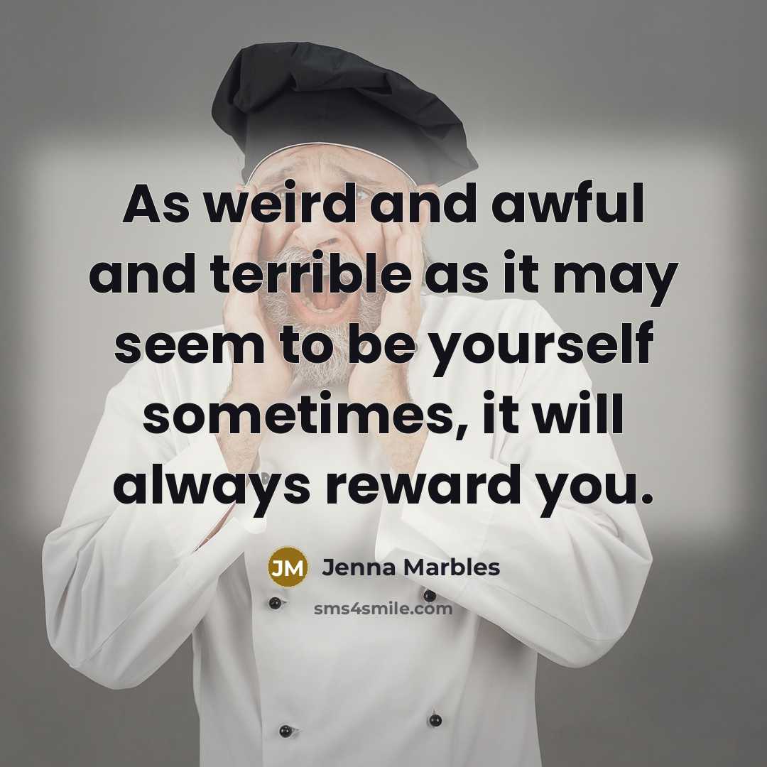 “As weird and awful and terrible as it may seem…” quote by Jenna Marbles