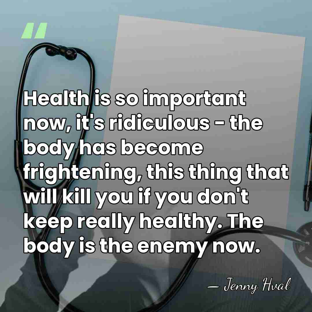 Health is so important now, it's ridiculous - the body has become&hellip; - Jenny Hval
