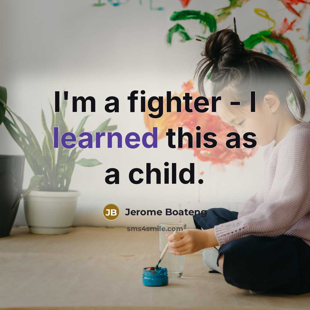 “I'm a fighter - I learned this as a child.…” quote by Jerome Boateng