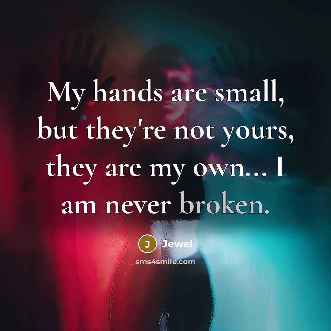 “My hands are small, but they're not yours, they are…” quote by Jewel