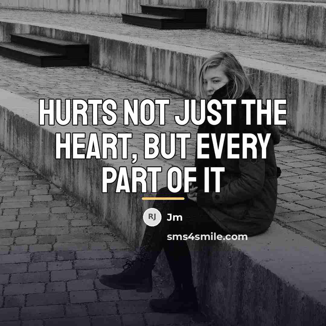 “Hurts not just the heart, but every part of it…” quote by JM