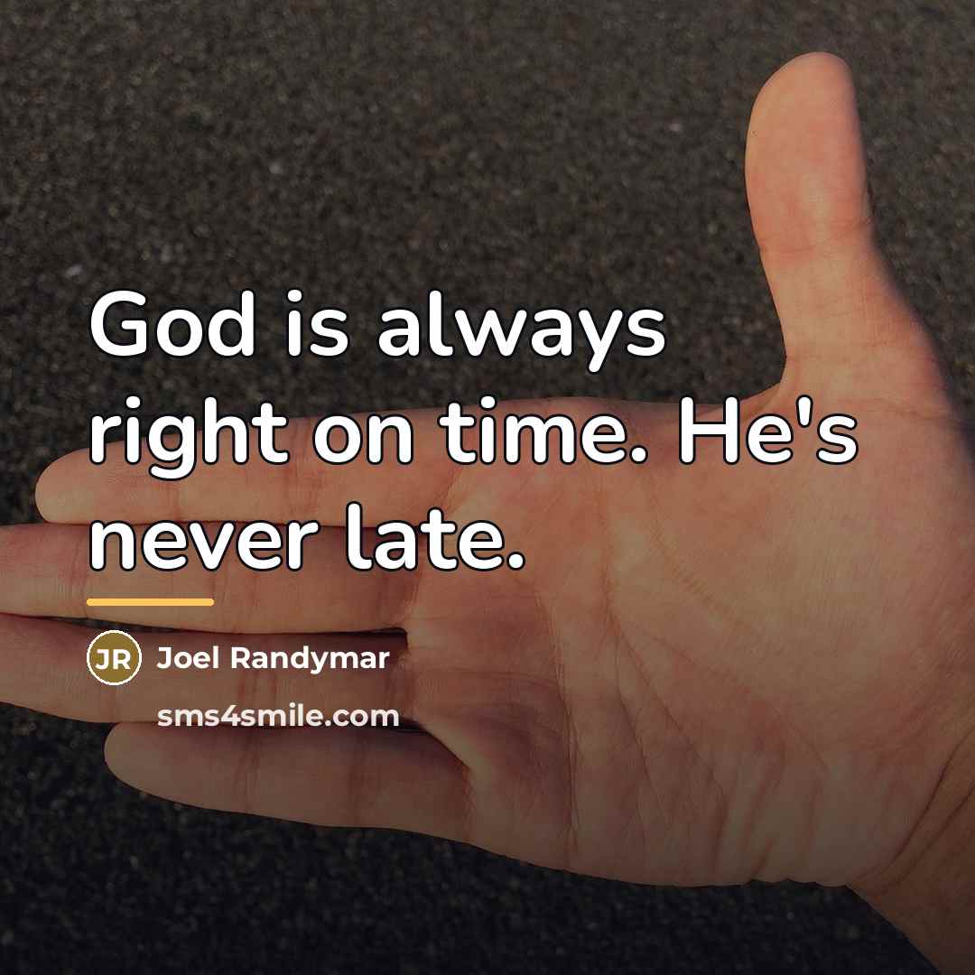 “God is always right on time. He's never late.…” quote by Joel Randymar
