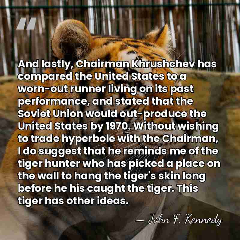 And lastly, Chairman Khrushchev has compared the United States to a worn-out&hellip; - John F. Kennedy