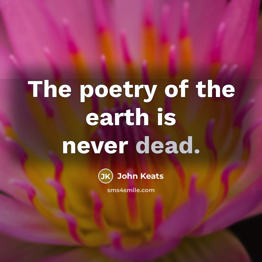 “The poetry of the earth is never dead.” quote by John Keats