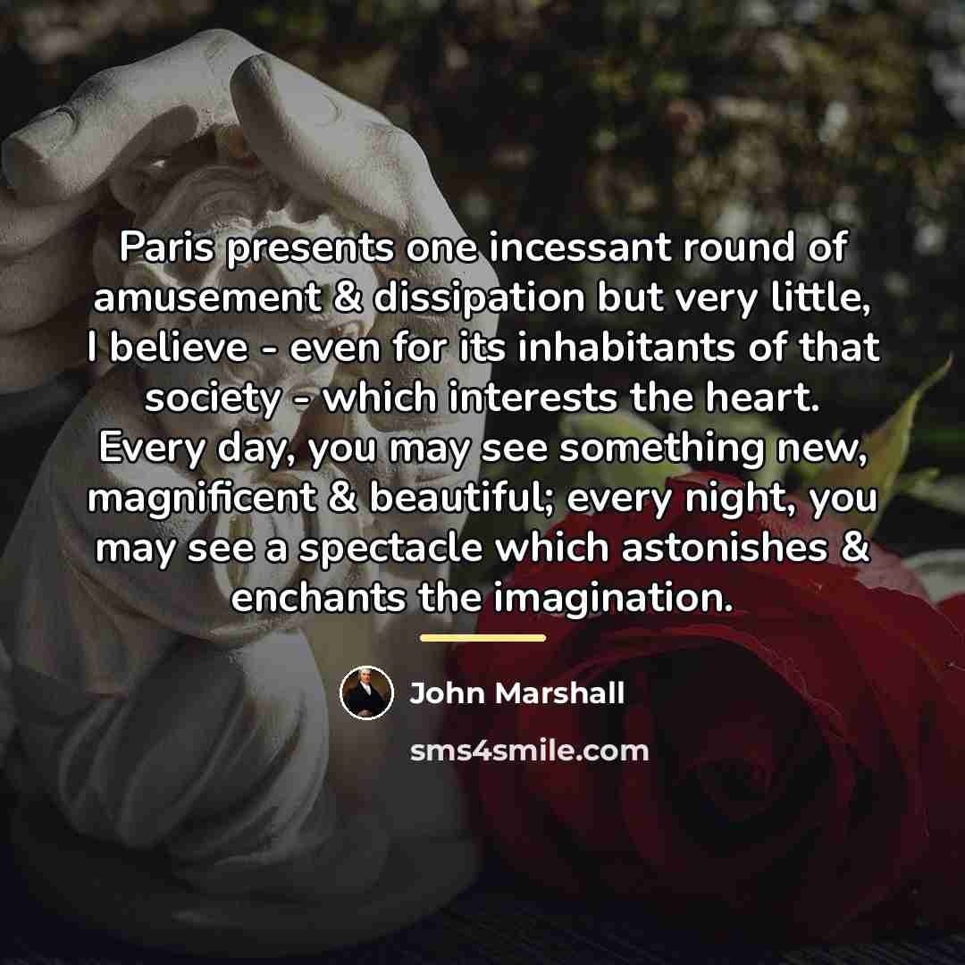 “Paris presents one incessant round of amusement & dissipation but…” quote by John Marshall
