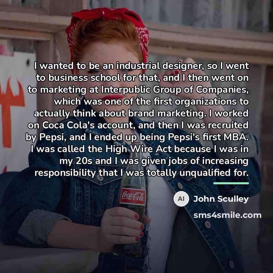 “I wanted to be an industrial designer, so I went…” quote by John Sculley