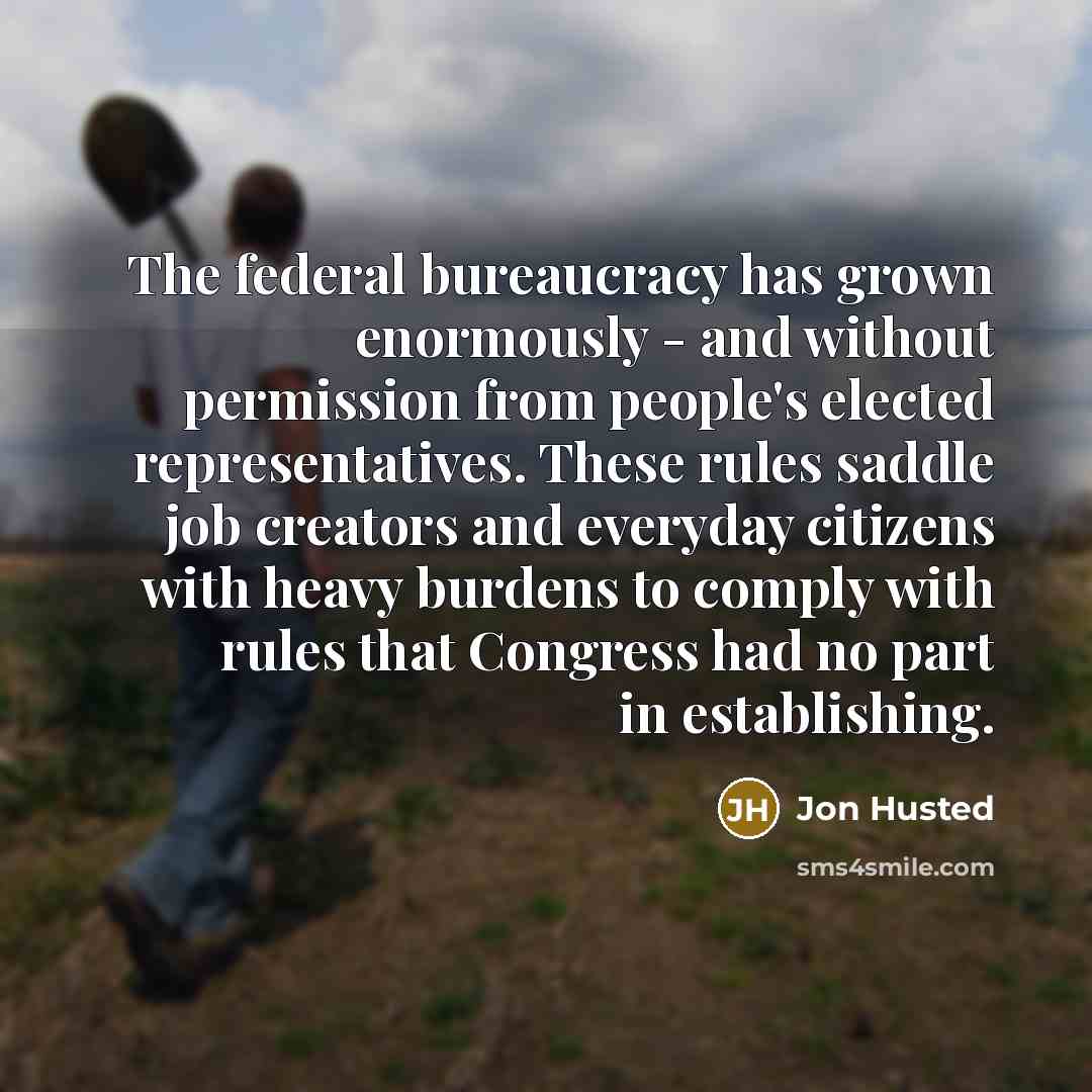 “The federal bureaucracy has grown enormously - and without permission…” quote by Jon Husted