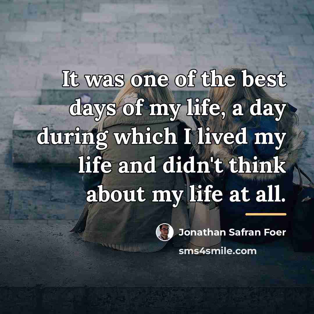 “It was one of the best days of my life,…” quote by Jonathan Safran Foer