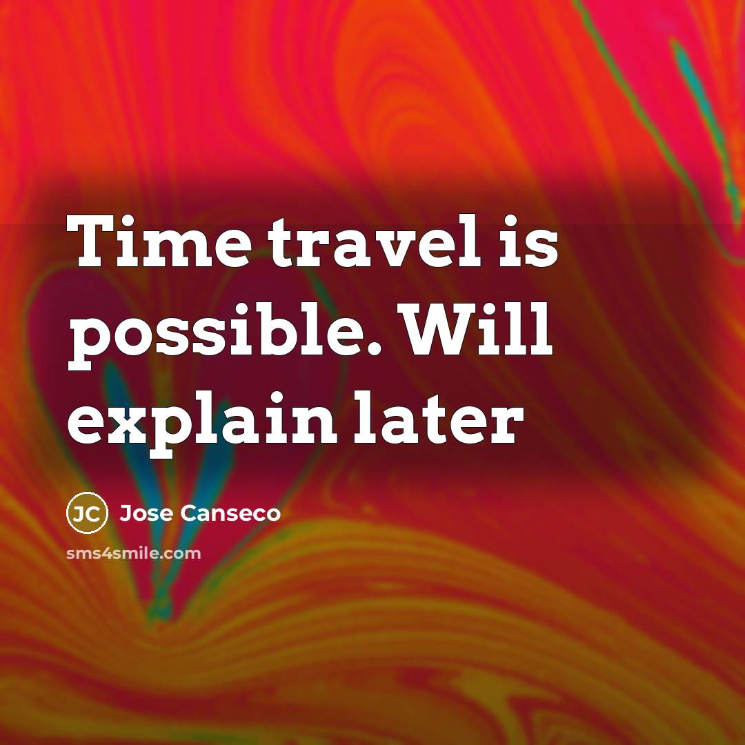 “Time travel is possible. Will explain later” quote by Jose Canseco