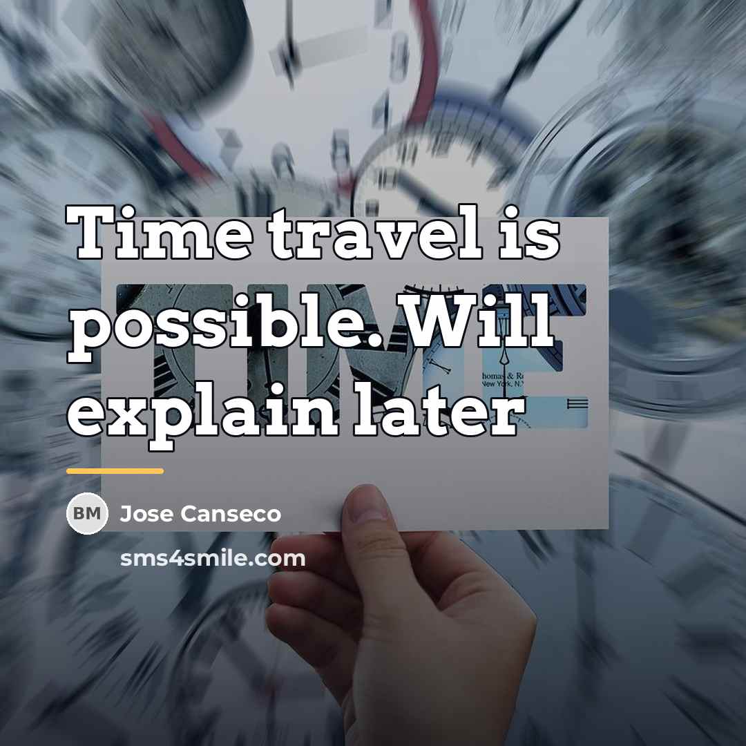 “Time travel is possible. Will explain later…” quote by Jose Canseco