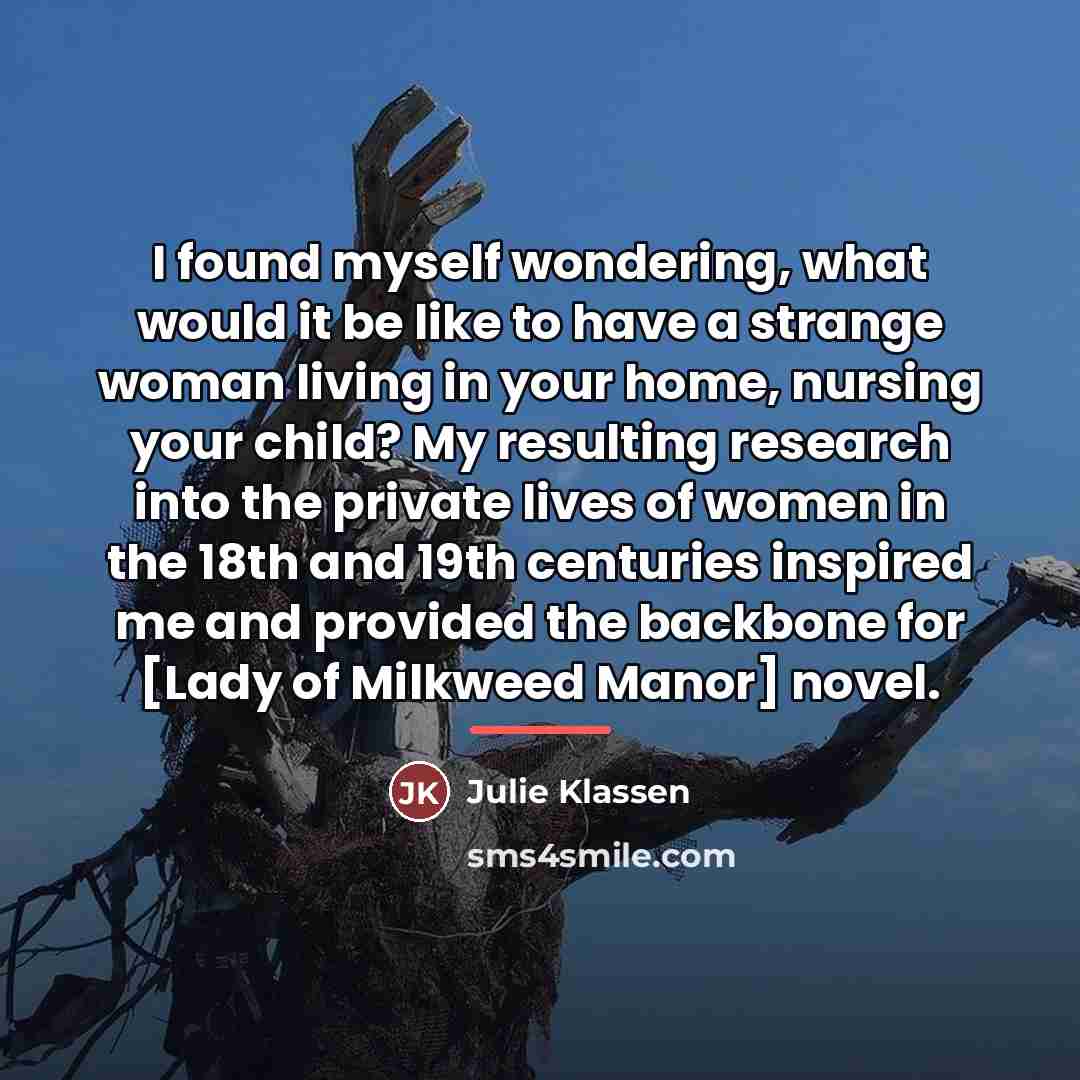 “I found myself wondering, what would it be like to…” quote by Julie Klassen