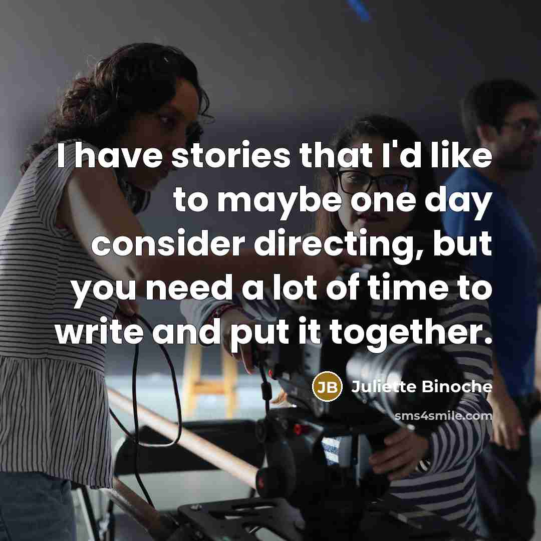 “I have stories that I'd like to maybe one day…” quote by Juliette Binoche