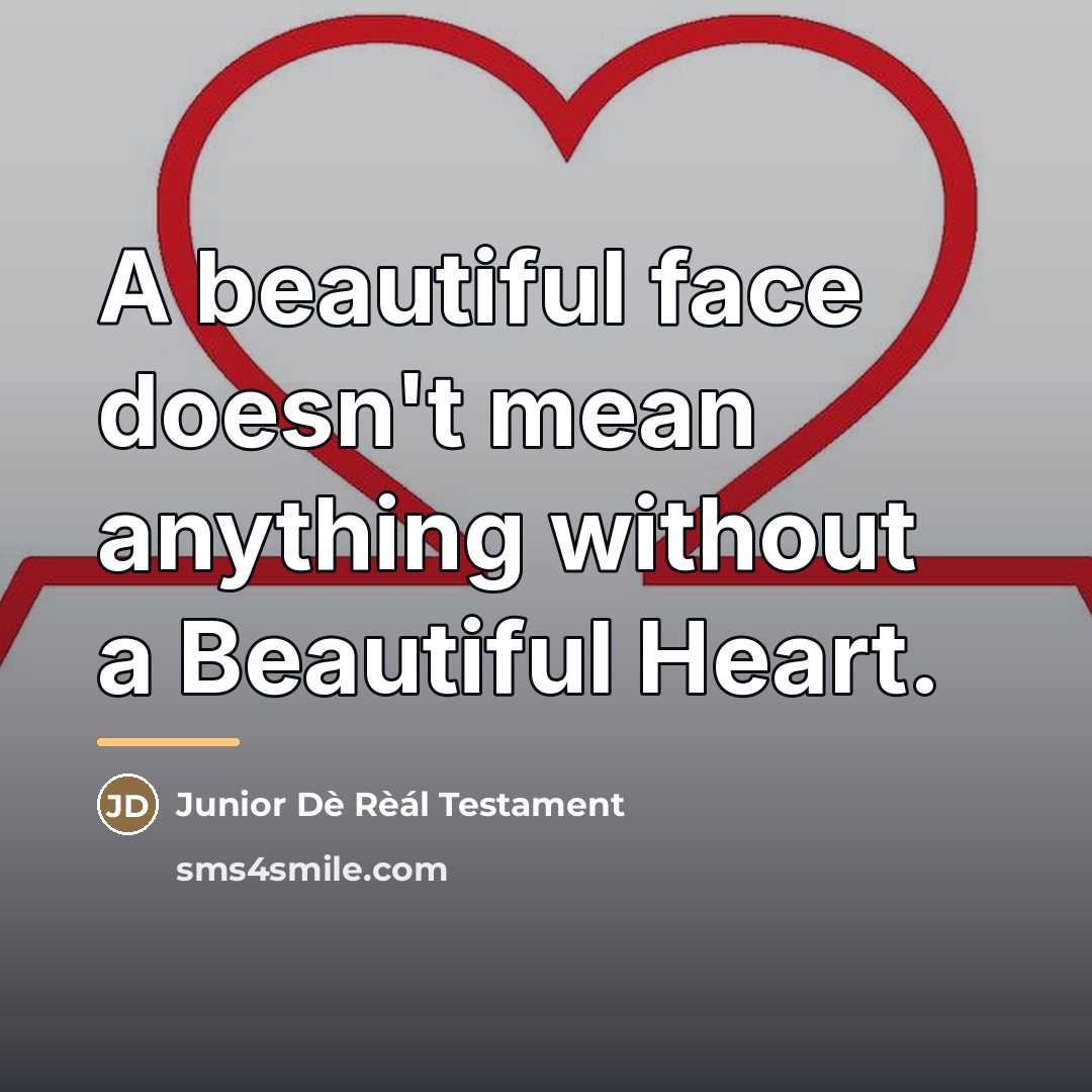 “A beautiful face doesn't mean anything without a Beautiful Heart.…” quote by Junior Dè Rèál Testament
