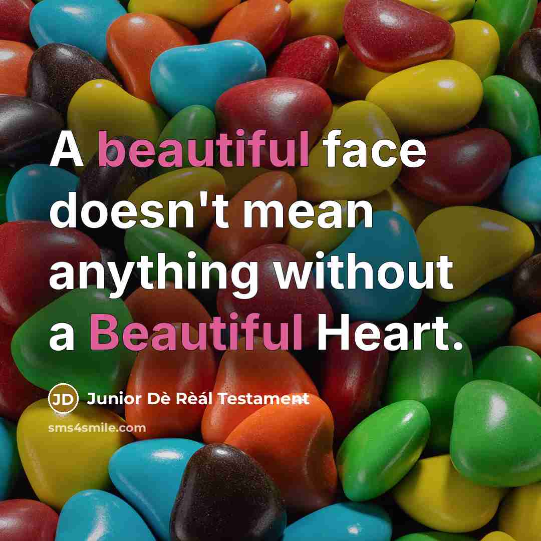 “A beautiful face doesn't mean anything without a Beautiful Heart.” quote by Junior Dè Rèál Testament
