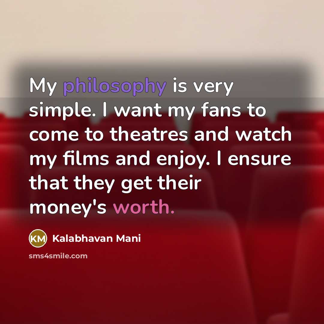 “My philosophy is very simple. I want my fans to…” quote by Kalabhavan Mani