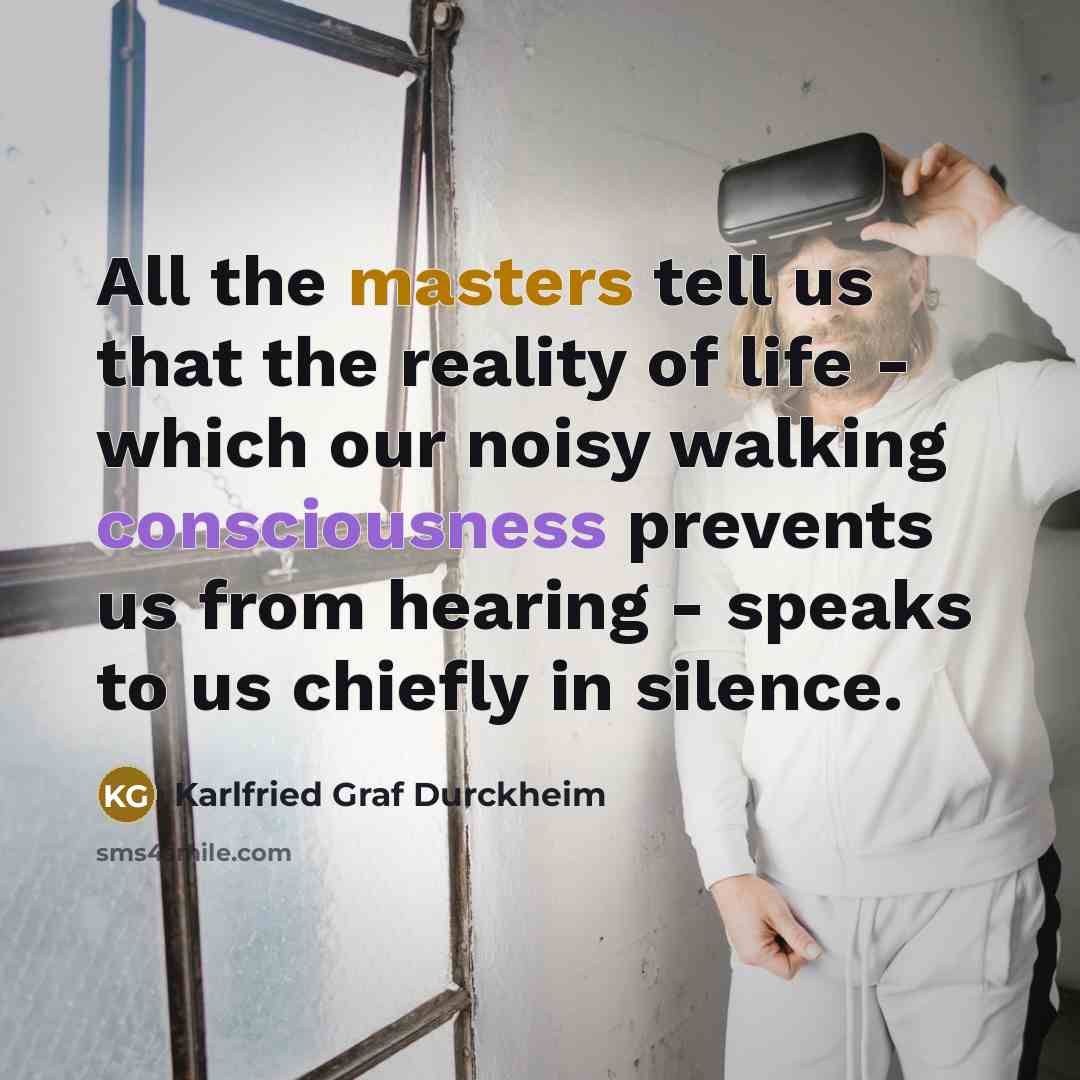 “All the masters tell us that the reality of life…” quote by Karlfried Graf Durckheim