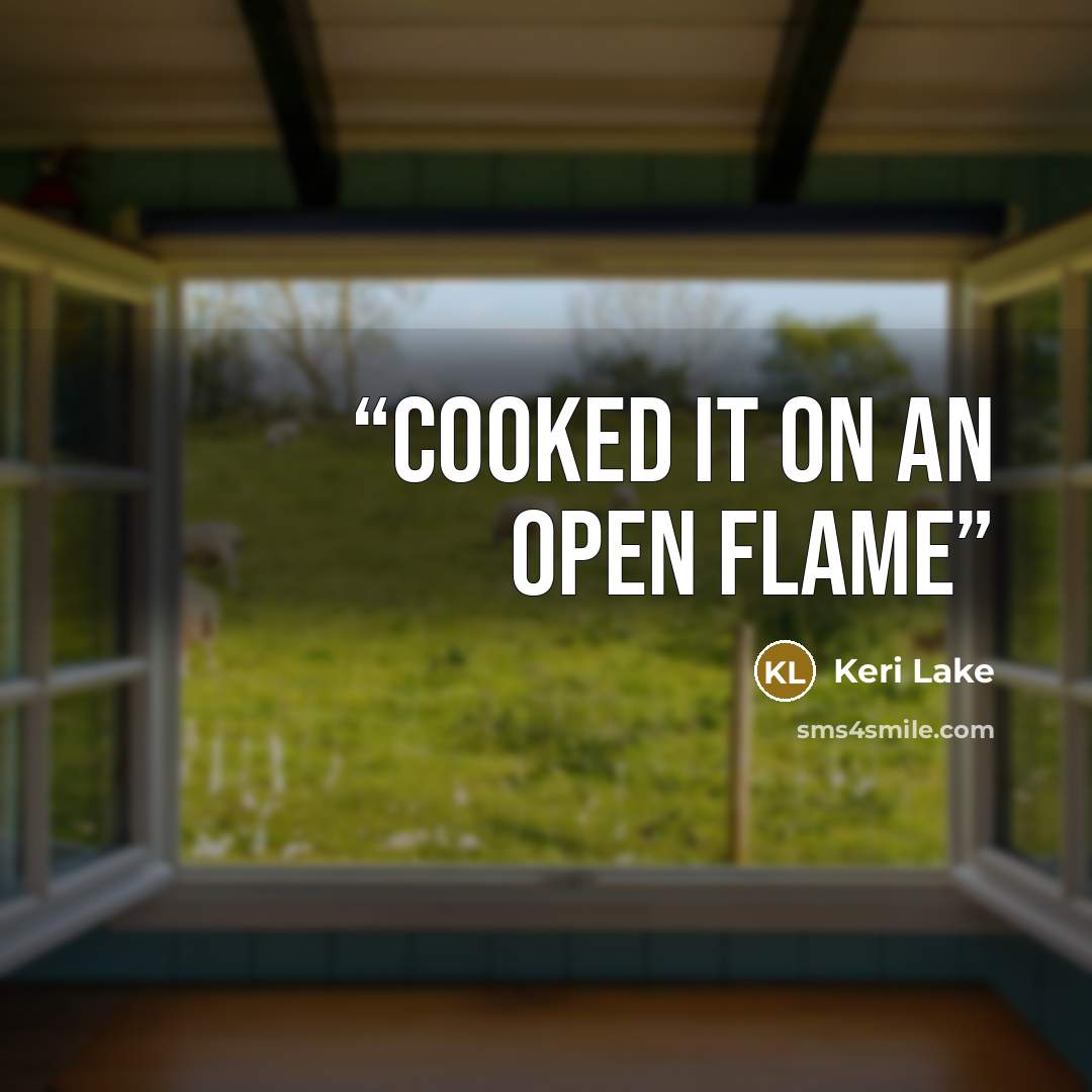 “cooked it on an open flame” quote by Keri Lake