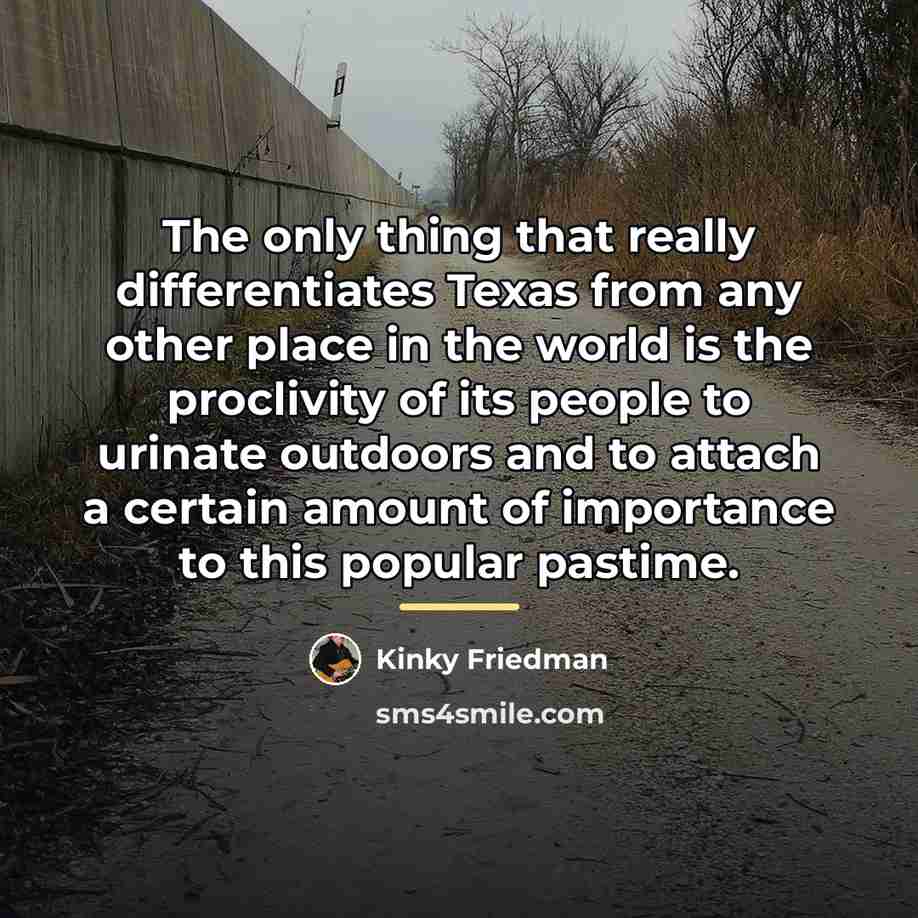 “The only thing that really differentiates Texas from any other…” quote by Kinky Friedman