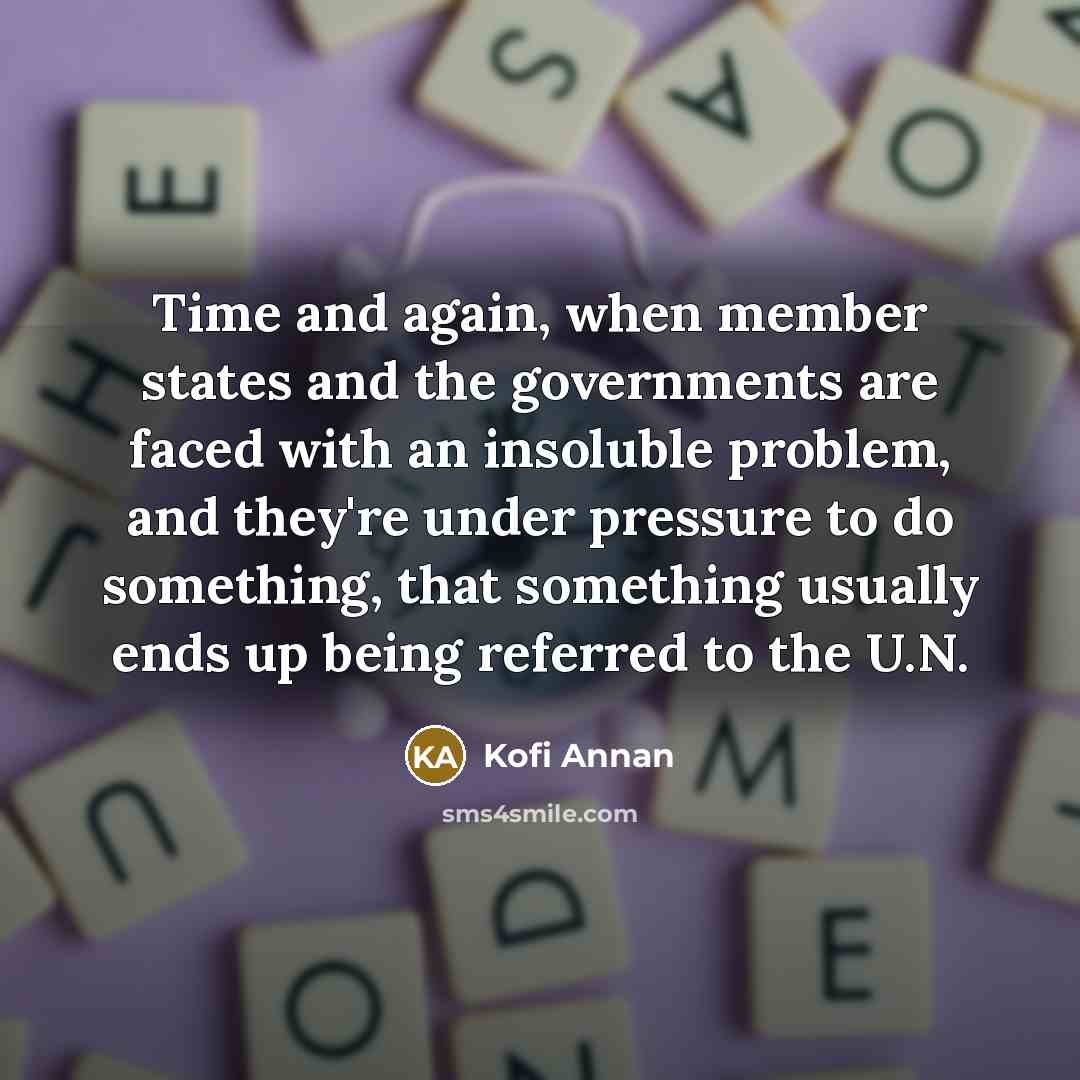 “Time and again, when member states and the governments are…” quote by Kofi Annan