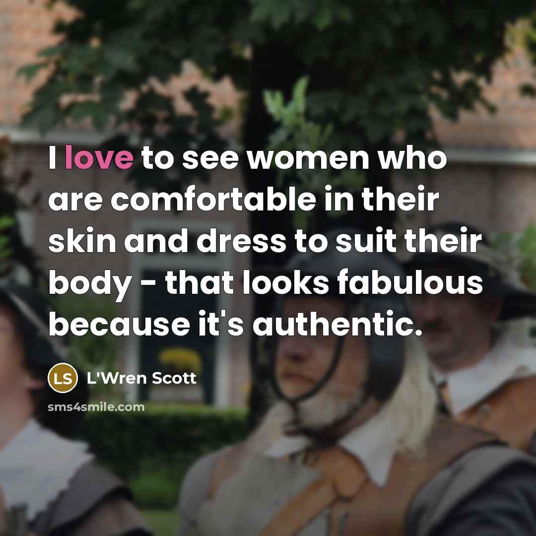 “I love to see women who are comfortable in their…” quote by L'Wren Scott