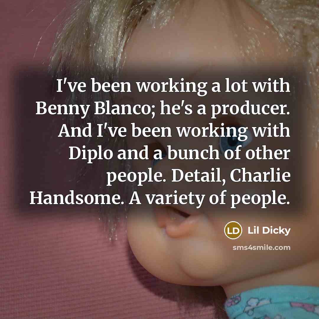 “I've been working a lot with Benny Blanco; he's a…” quote by Lil Dicky