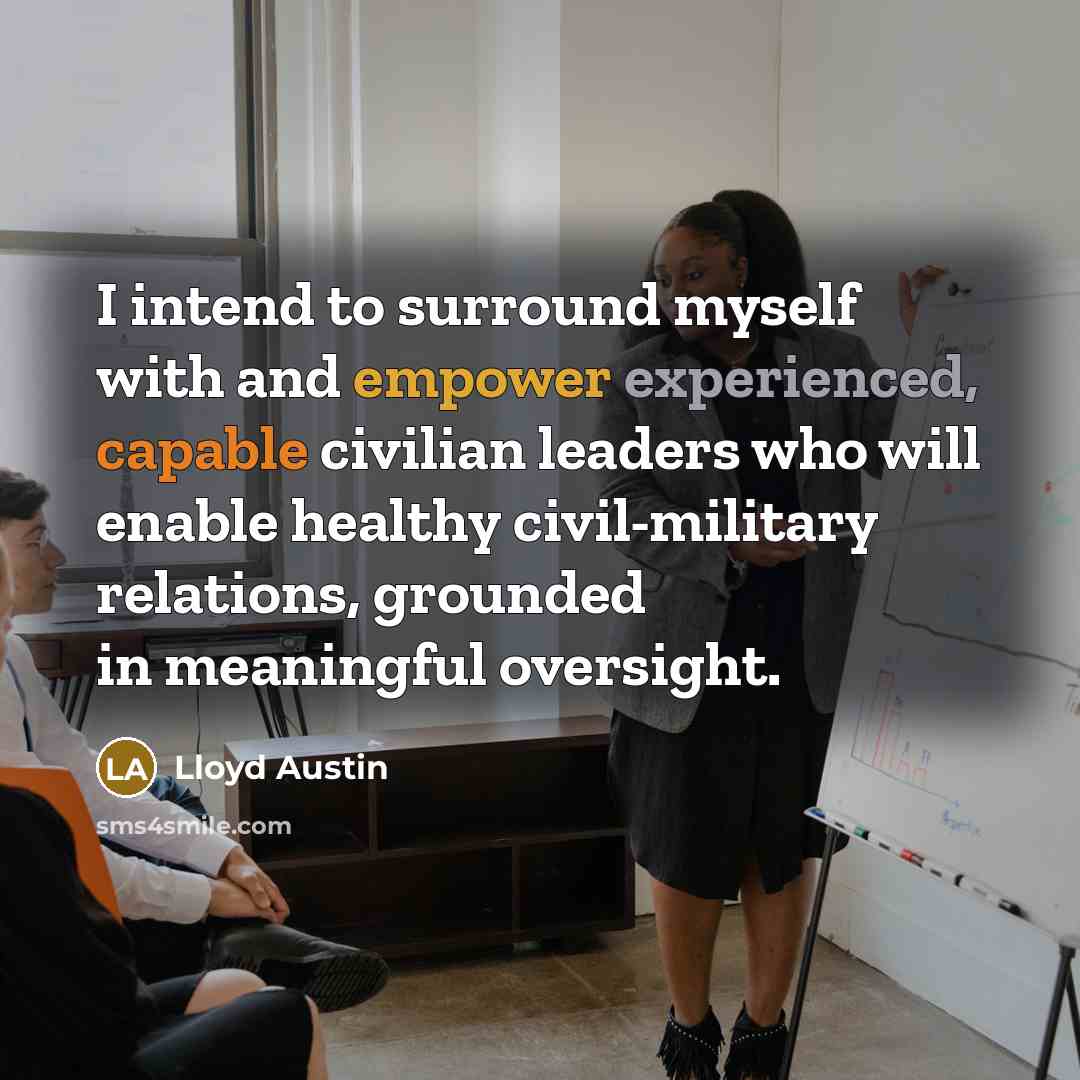 “I intend to surround myself with and empower experienced, capable…” quote by Lloyd Austin