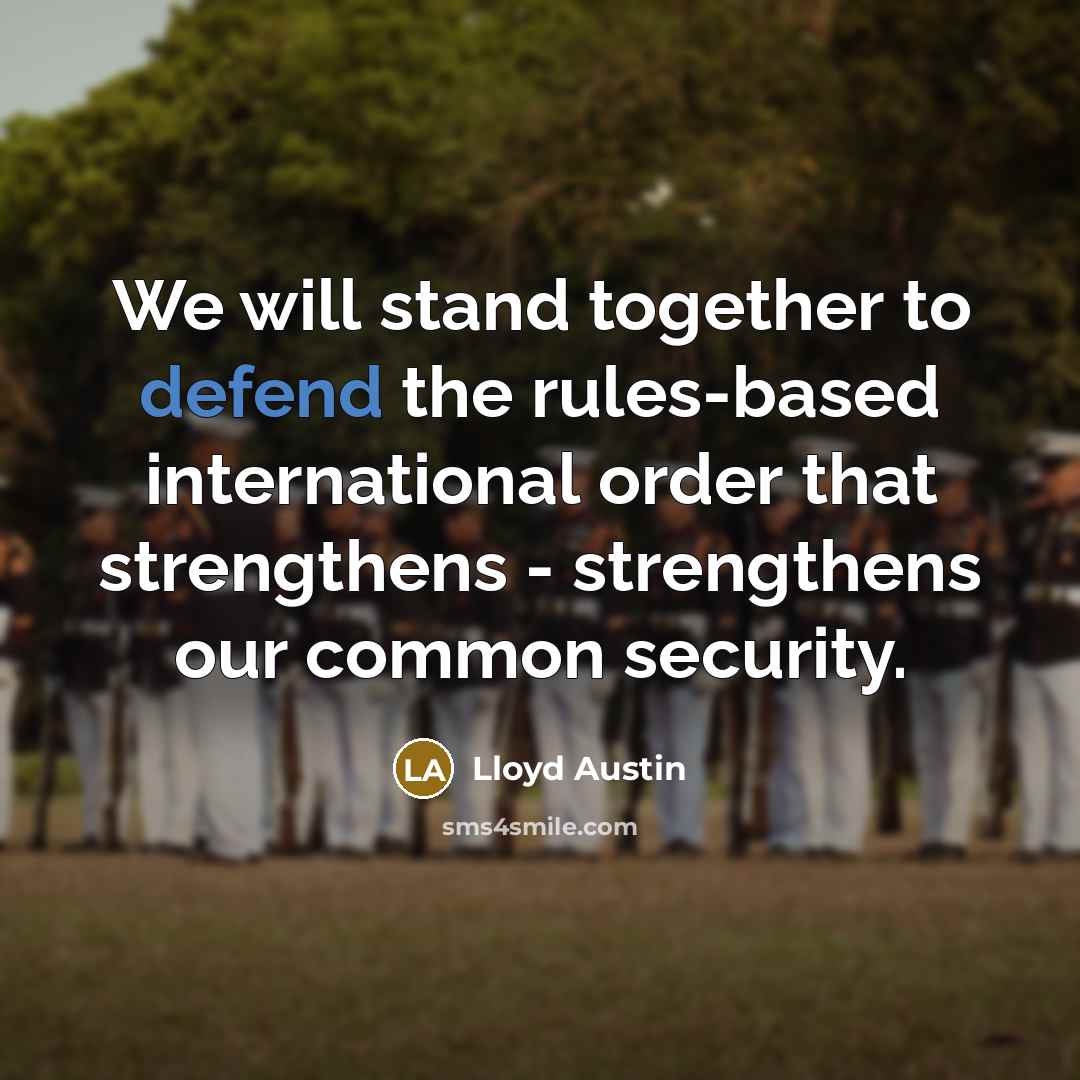 “We will stand together to defend the rules-based international order…” quote by Lloyd Austin