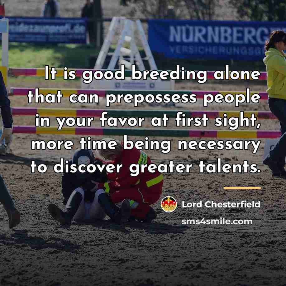 “It is good breeding alone that can prepossess people in…” quote by Lord Chesterfield
